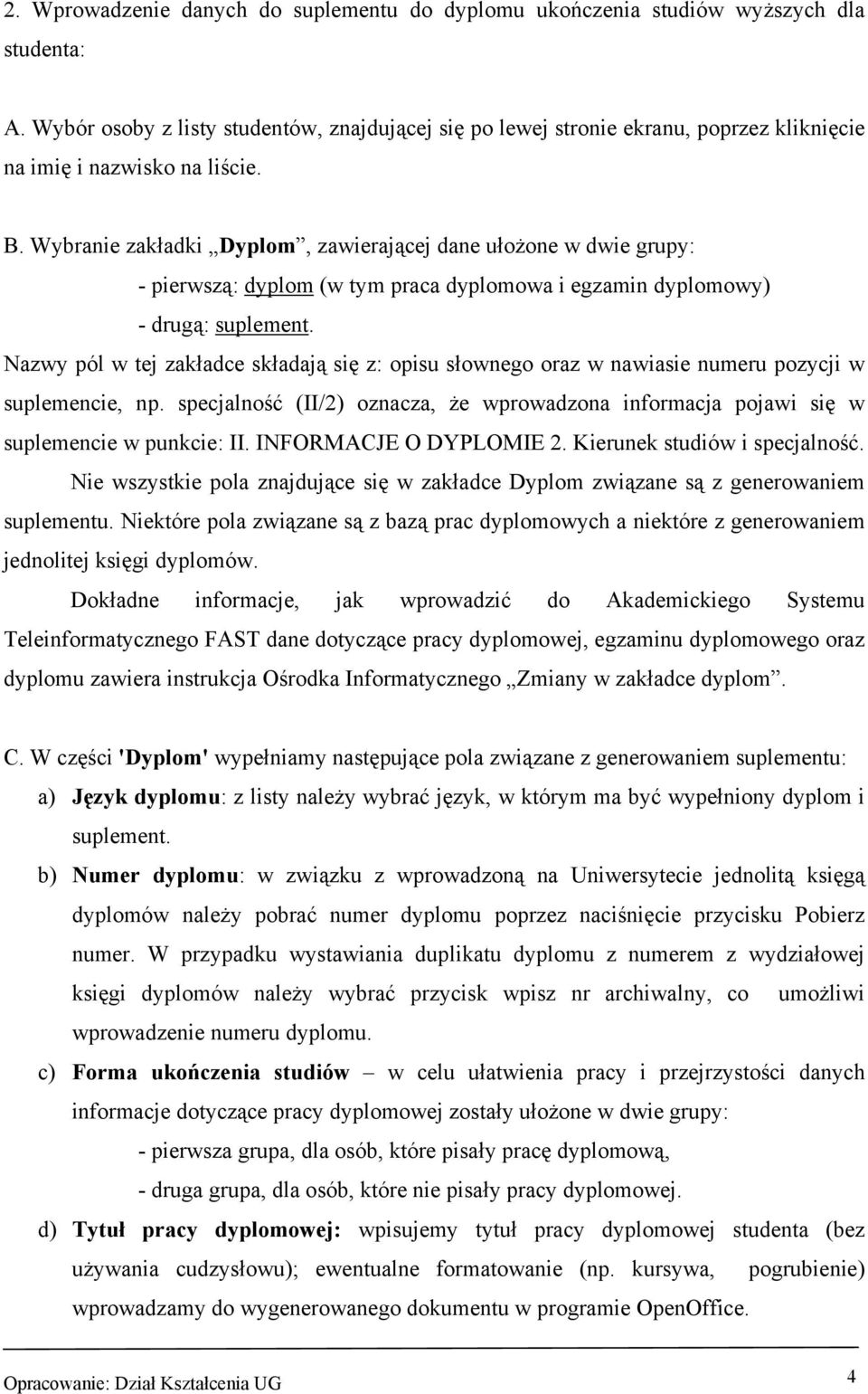 Wybranie zakładki Dyplom, zawierającej dane ułożone w dwie grupy: - pierwszą: dyplom (w tym praca dyplomowa i egzamin dyplomowy) - drugą: suplement.