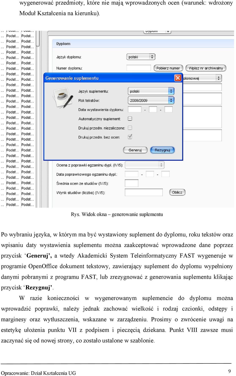 poprzez przycisk Generuj, a wtedy Akademicki System Teleinformatyczny FAST wygeneruje w programie OpenOffice dokument tekstowy, zawierający suplement do dyplomu wypełniony danymi pobranymi z programu