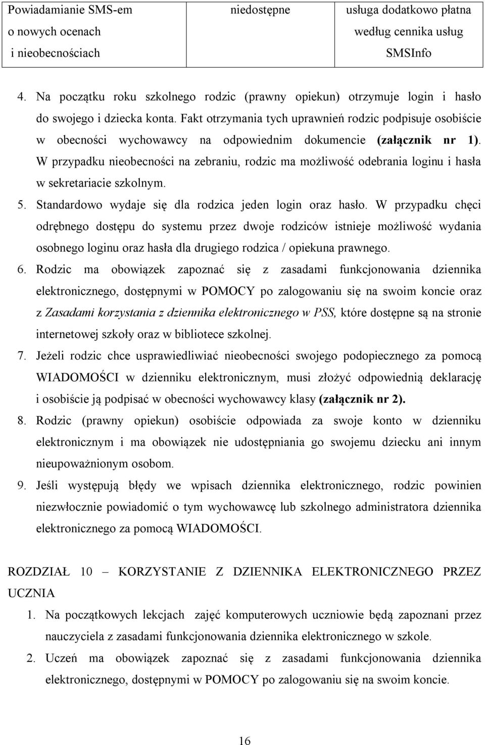 Fakt otrzymania tych uprawnień rodzic podpisuje osobiście w obecności wychowawcy na odpowiednim dokumencie (załącznik nr 1).