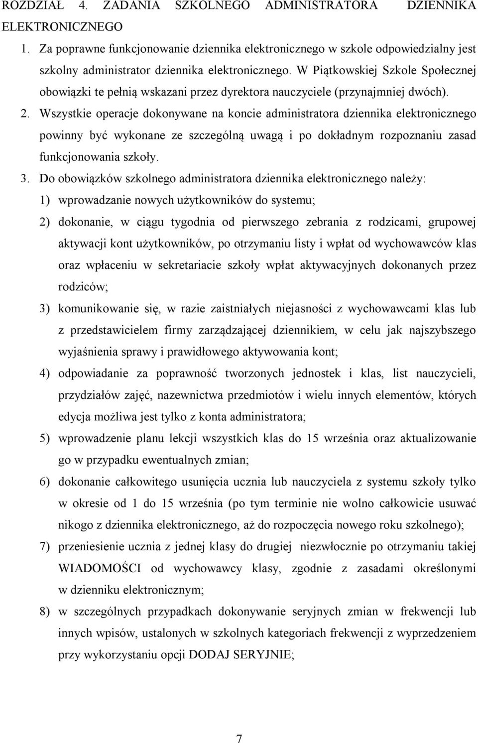 W Piątkowskiej Szkole Społecznej obowiązki te pełnią wskazani przez dyrektora nauczyciele (przynajmniej dwóch). 2.