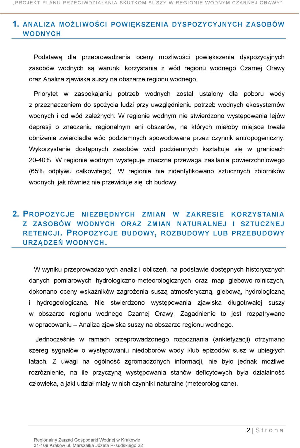 Priorytet w zaspokajaniu potrzeb wodnych został ustalony dla poboru wody z przeznaczeniem do spożycia ludzi przy uwzględnieniu potrzeb wodnych ekosystemów wodnych i od wód zależnych.