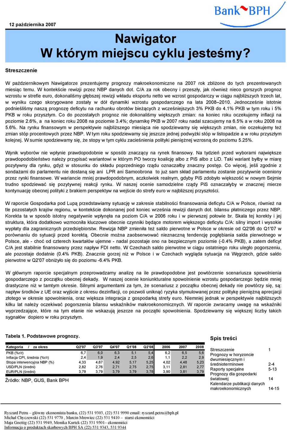 C/A za rok obecny i przeszły, jak również nieco gorszych prognoz wzrosu w srefie euro, dokonaliśmy głębszej rewizji wkładu eksporu neo we wzros gospodarczy w ciągu najbliższych rzech la, w wyniku