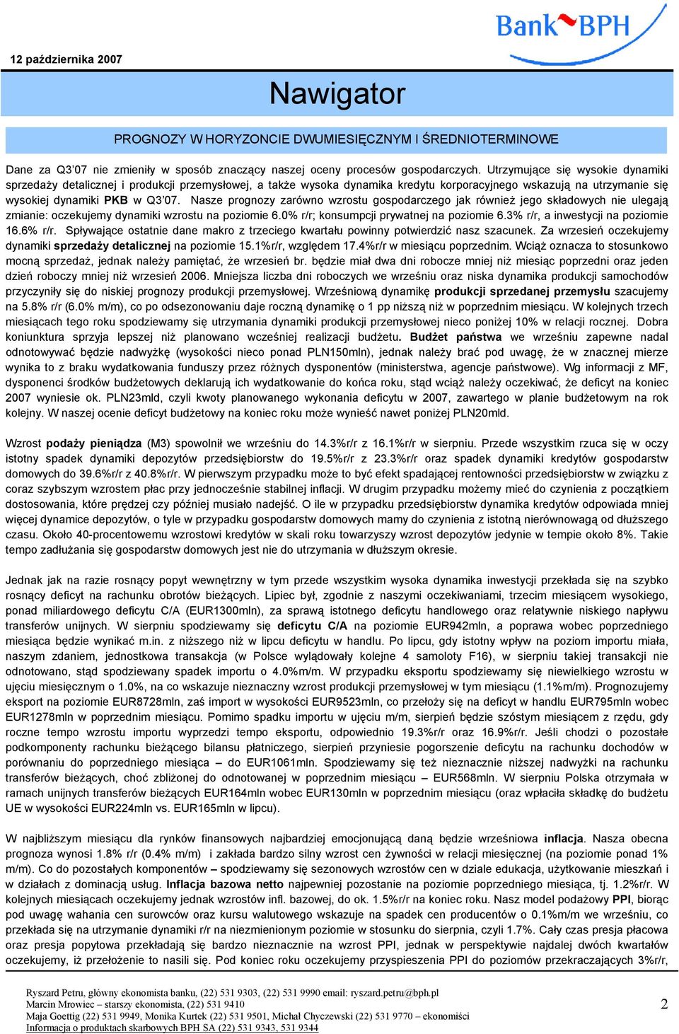 Nasze prognozy zarówno wzrosu gospodarczego jak również jego składowych nie ulegają zmianie: oczekujemy dynamiki wzrosu na poziomie.% r/r; konsumpcji prywanej na poziomie.