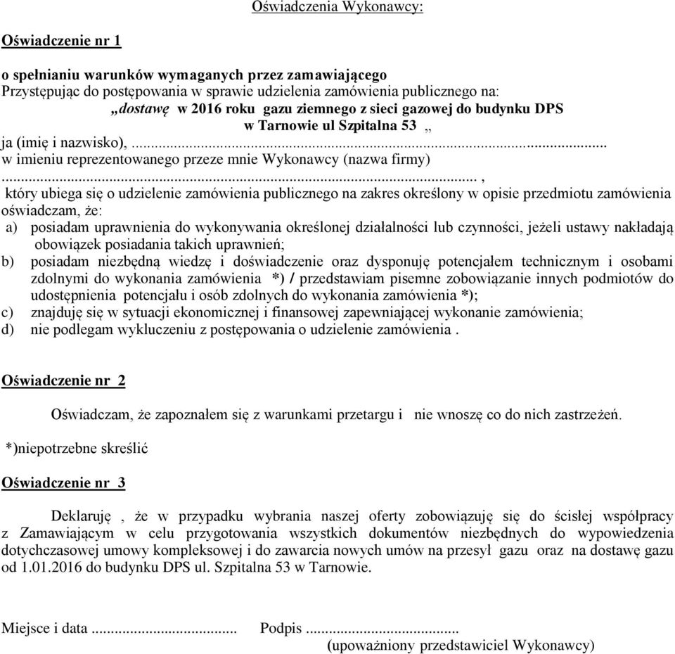 .., który ubiega się o udzielenie zamówienia publicznego na zakres określony w opisie przedmiotu zamówienia oświadczam, że: a) posiadam uprawnienia do wykonywania określonej działalności lub