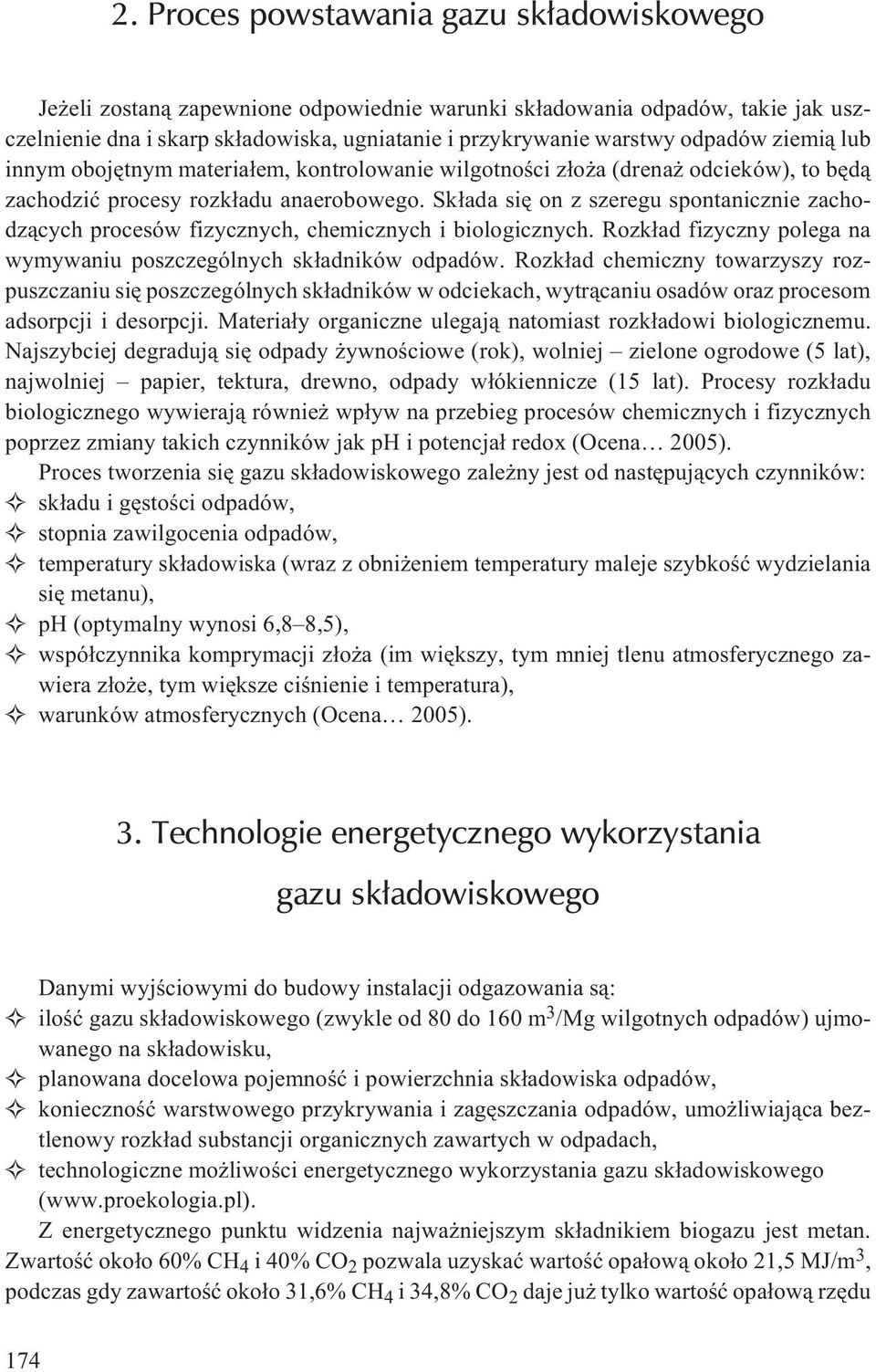 Sk³ada siê on z szeregu spontanicznie zachodz¹cych procesów fizycznych, chemicznych i biologicznych. Rozk³ad fizyczny polega na wymywaniu poszczególnych sk³adników odpadów.