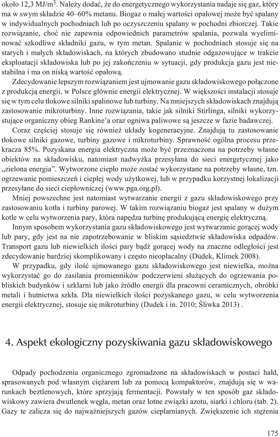 Takie rozwi¹zanie, choæ nie zapewnia odpowiednich parametrów spalania, pozwala wyeliminowaæ szkodliwe sk³adniki gazu, w tym metan.