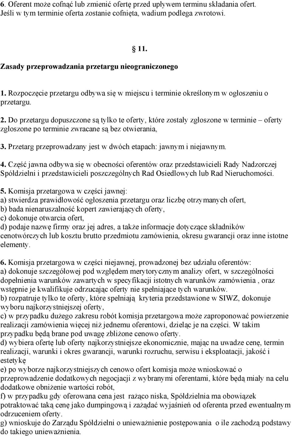 Do przetargu dopuszczone są tylko te oferty, które zostały zgłoszone w terminie oferty zgłoszone po terminie zwracane są bez otwierania, 3.