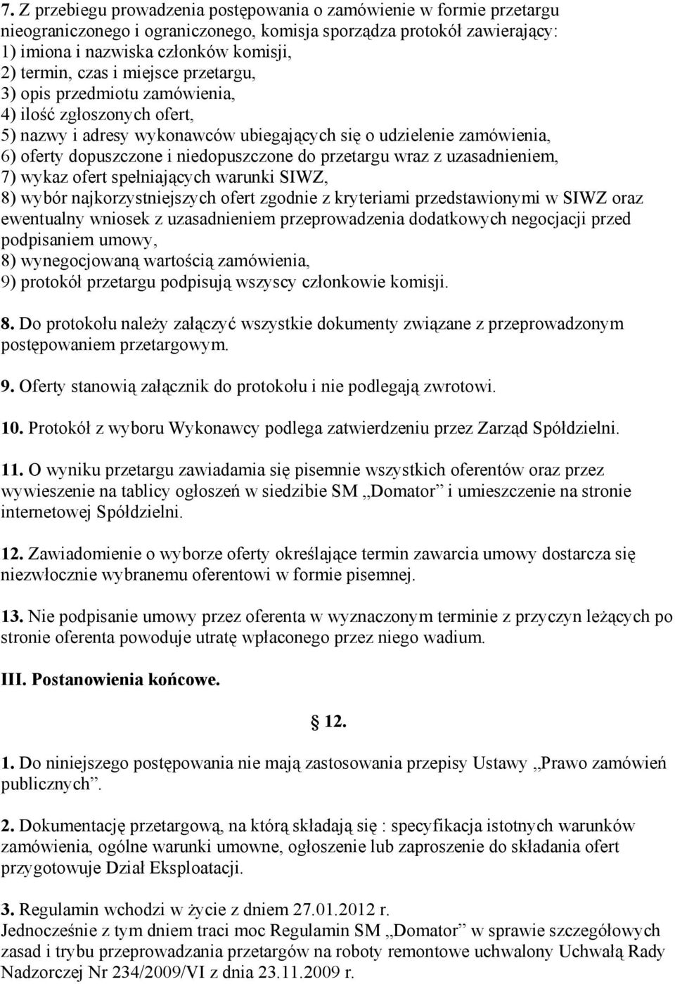 przetargu wraz z uzasadnieniem, 7) wykaz ofert spełniających warunki SIWZ, 8) wybór najkorzystniejszych ofert zgodnie z kryteriami przedstawionymi w SIWZ oraz ewentualny wniosek z uzasadnieniem