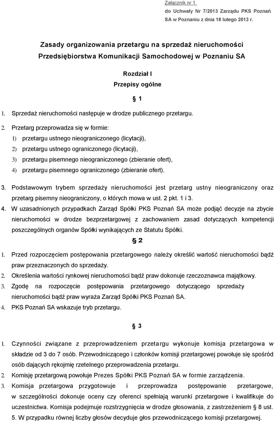 Sprzedaż nieruchomości następuje w drodze publicznego przetargu. 2.