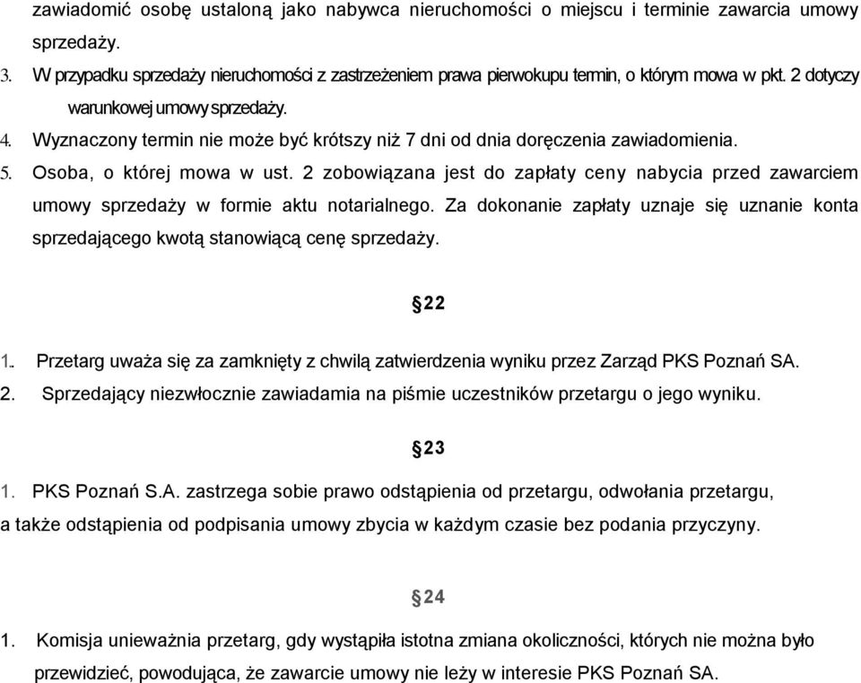 2 zobowiązana jest do zapłaty ceny nabycia przed zawarciem umowy sprzedaży w formie aktu notarialnego. Za dokonanie zapłaty uznaje się uznanie konta sprzedającego kwotą stanowiącą cenę sprzedaży.