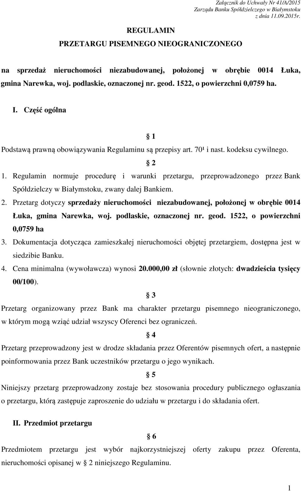 Regulamin normuje procedurę i warunki przetargu, przeprowadzonego przez Bank Spółdzielczy w Białymstoku, zwany dalej Bankiem. 2.