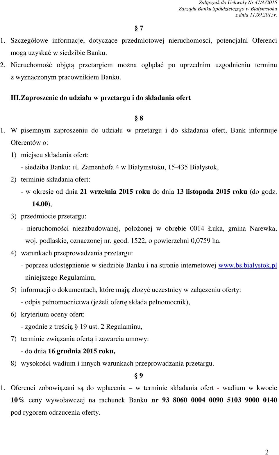 W pisemnym zaproszeniu do udziału w przetargu i do składania ofert, Bank informuje Oferentów o: 1) miejscu składania ofert: - siedziba Banku: ul.