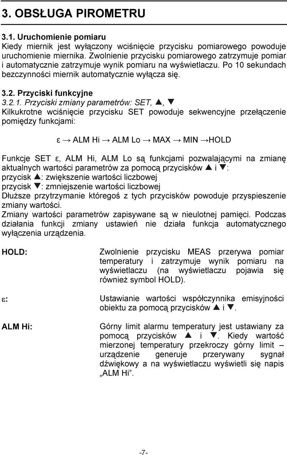 2.1. Przyciski zmiany parametrów: SET,, Kilkukrotne wciśnięcie przycisku SET powoduje sekwencyjne przełączenie pomiędzy funkcjami: ε ALM Hi ALM Lo MAX MIN HOLD Funkcje SET ε, ALM Hi, ALM Lo są