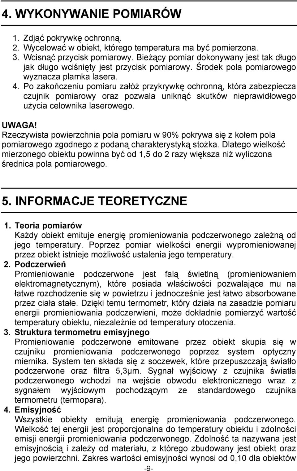 Po zakończeniu pomiaru załóż przykrywkę ochronną, która zabezpiecza czujnik pomiarowy oraz pozwala uniknąć skutków nieprawidłowego użycia celownika laserowego. UWAGA!