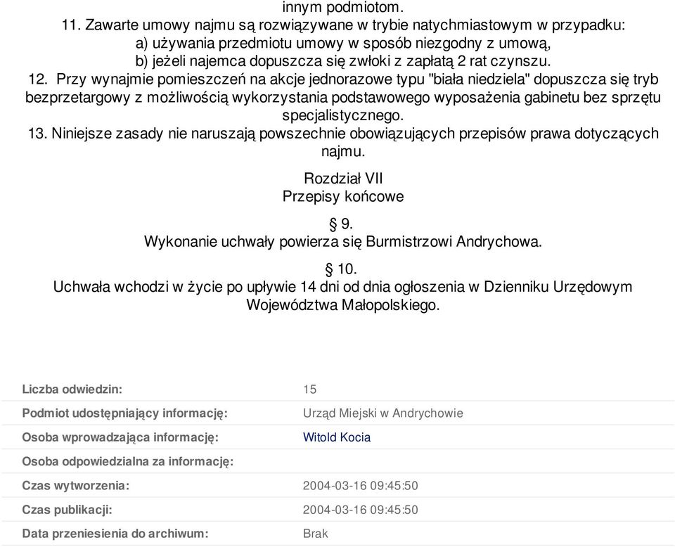 Przy wynajmie pomieszczeń na akcje jednorazowe typu "biała niedziela" dopuszcza się tryb bezprzetargowy z możliwością wykorzystania podstawowego wyposażenia gabinetu bez sprzętu specjalistycznego. 13.