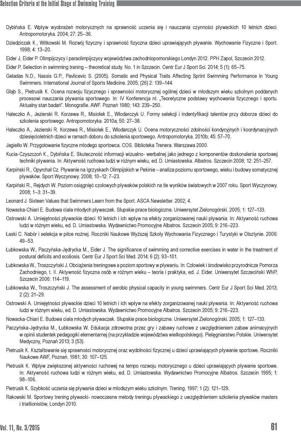 Olimpijczycy i paraolimpijczycy województwa zachodniopomorskiego Londyn 2012. PPH Zapol, Szczecin 2012. Eider P. Selection in swimming traning theoretical study. No. 1 in Szczecin.