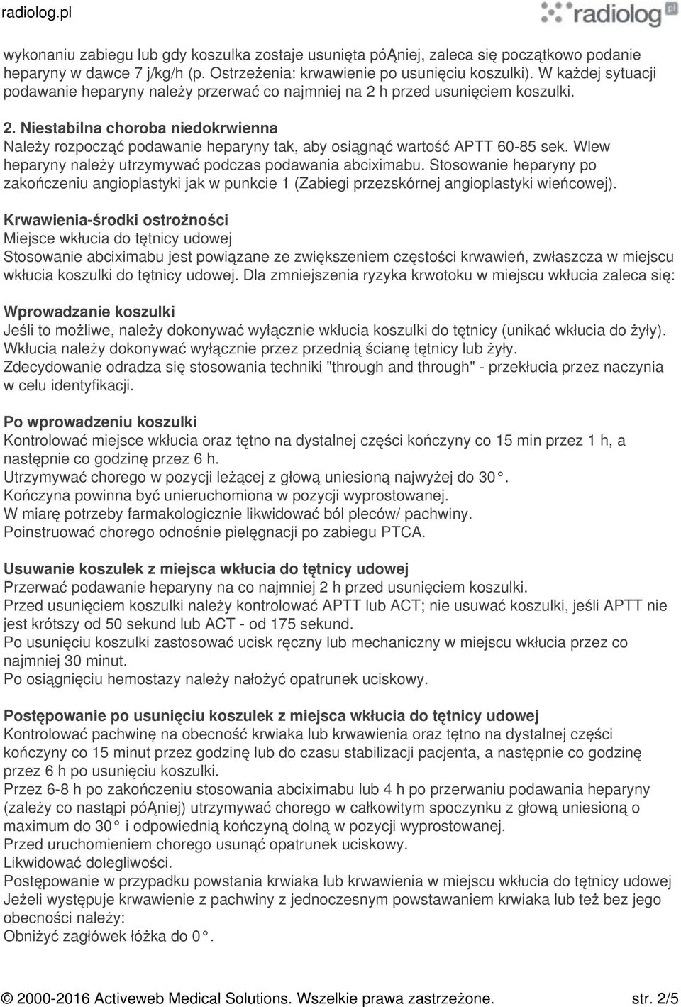 Wlew heparyny należy utrzymywać podczas podawania abciximabu. Stosowanie heparyny po zakończeniu angioplastyki jak w punkcie 1 (Zabiegi przezskórnej angioplastyki wieńcowej).