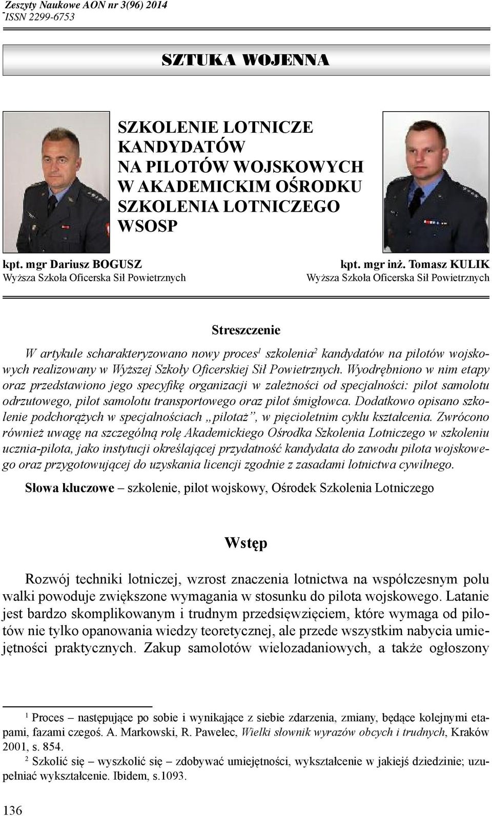 Tomasz KULIK Wyższa Szkoła Oficerska Sił Powietrznych Streszczenie W artykule scharakteryzowano nowy proces szkolenia kandydatów na pilotów wojskowych realizowany w Wyższej Szkoły Oficerskiej Sił