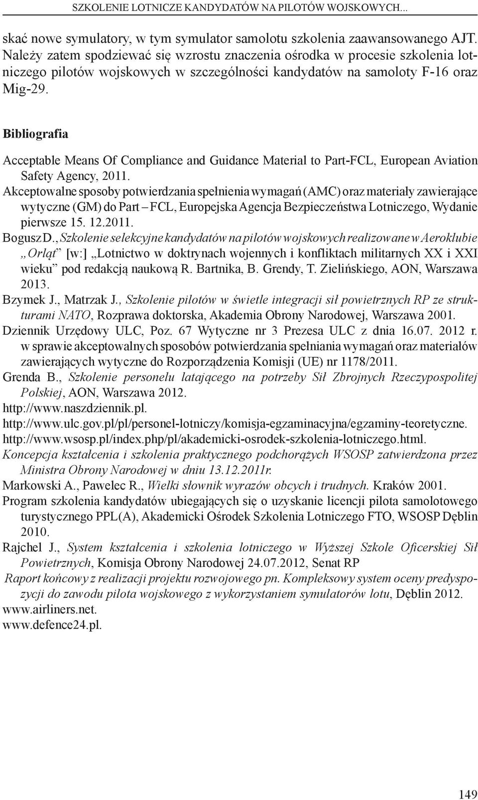 Bibliografia Acceptable Means Of Compliance and Guidance Material to Part-FCL, European Aviation Safety Agency, 2011.