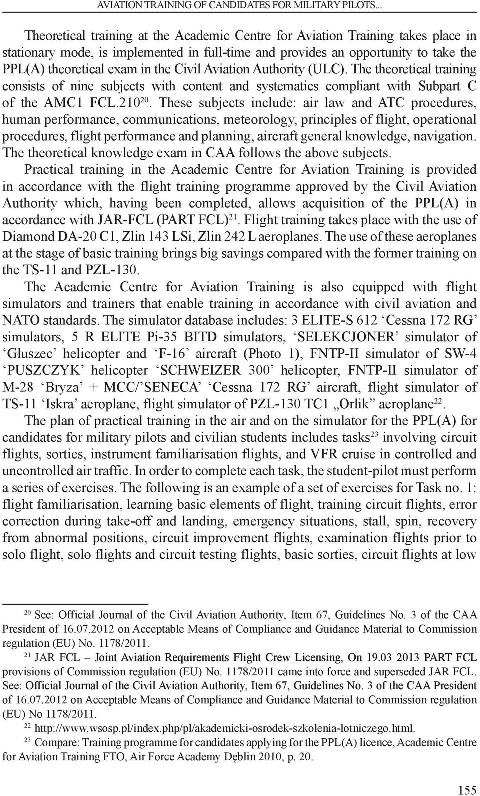 Civil Aviation Authority (ULC). The theoretical training consists of nine subjects with content and systematics compliant with Subpart C of the AMC1 FCL.210 20.