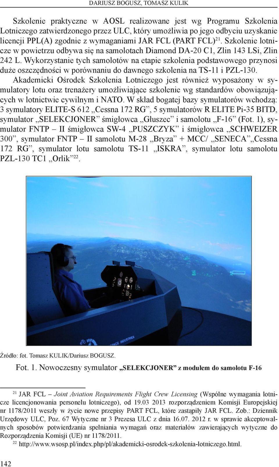 Wykorzystanie tych samolotów na etapie szkolenia podstawowego przynosi duże oszczędności w porównaniu do dawnego szkolenia na TS-11 i PZL-130.