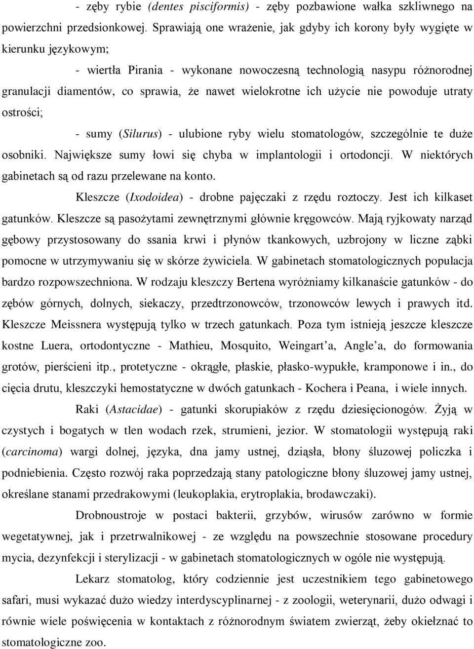 wielokrotne ich użycie nie powoduje utraty ostrości; - sumy (Silurus) - ulubione ryby wielu stomatologów, szczególnie te duże osobniki. Największe sumy łowi się chyba w implantologii i ortodoncji.