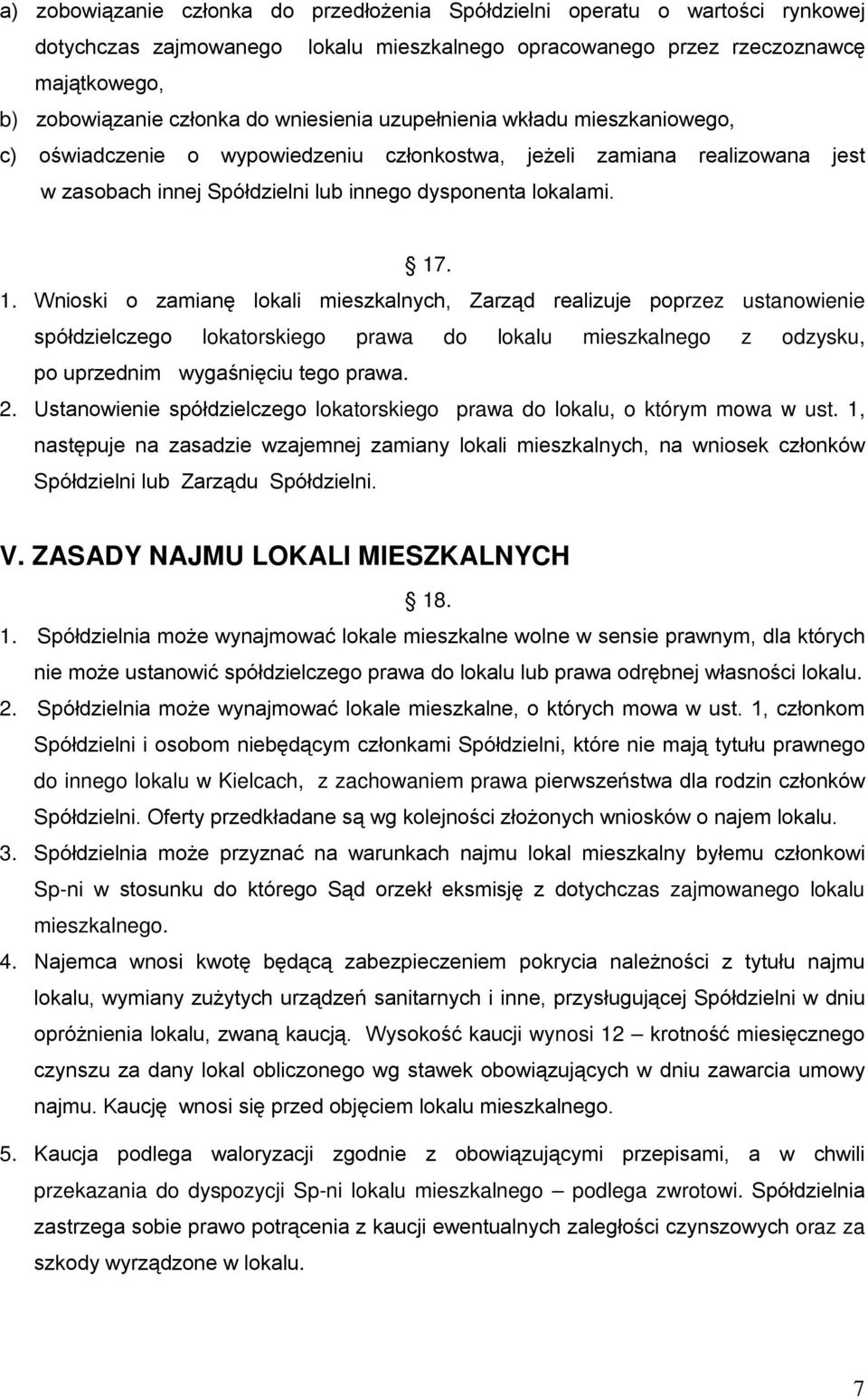 . 1. Wnioski o zamianę lokali mieszkalnych, Zarząd realizuje poprzez ustanowienie spółdzielczego lokatorskiego prawa do lokalu mieszkalnego z odzysku, po uprzednim wygaśnięciu tego prawa. 2.