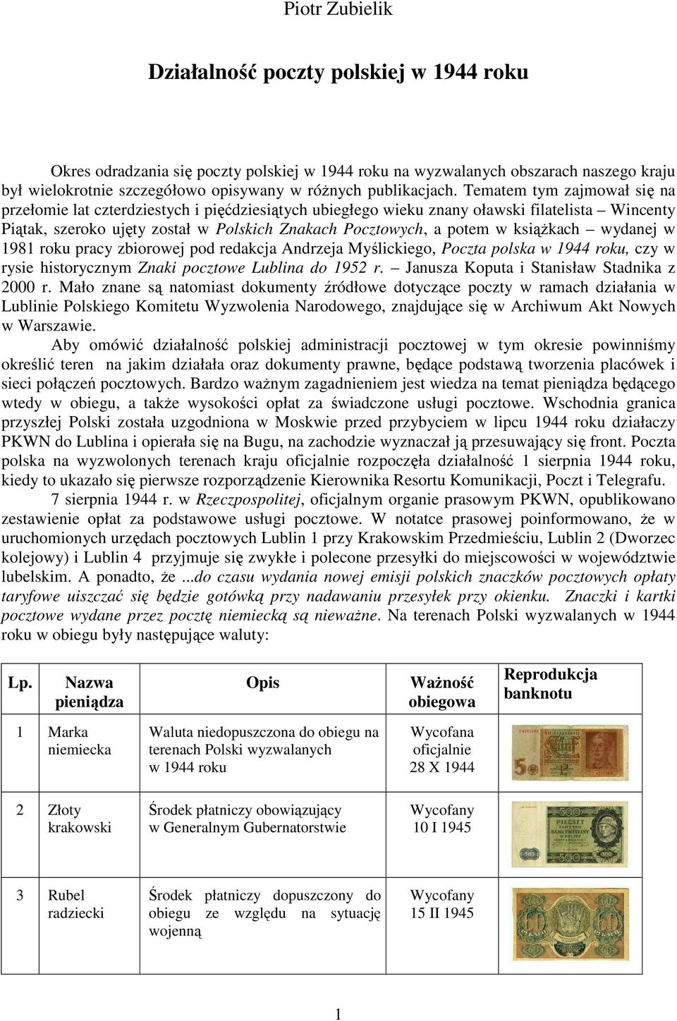 Tematem tym zajmował się na przełomie lat czterdziestych i pięćdziesiątych ubiegłego wieku znany oławski filatelista Wincenty Piątak, szeroko ujęty został w Polskich Znakach Pocztowych, a potem w