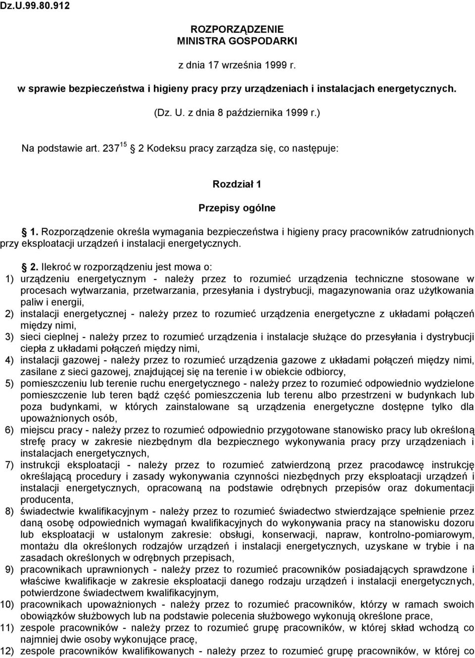 Rozporządzenie określa wymagania bezpieczeństwa i higieny pracy pracowników zatrudnionych przy eksploatacji urządzeń i instalacji energetycznych. 2.