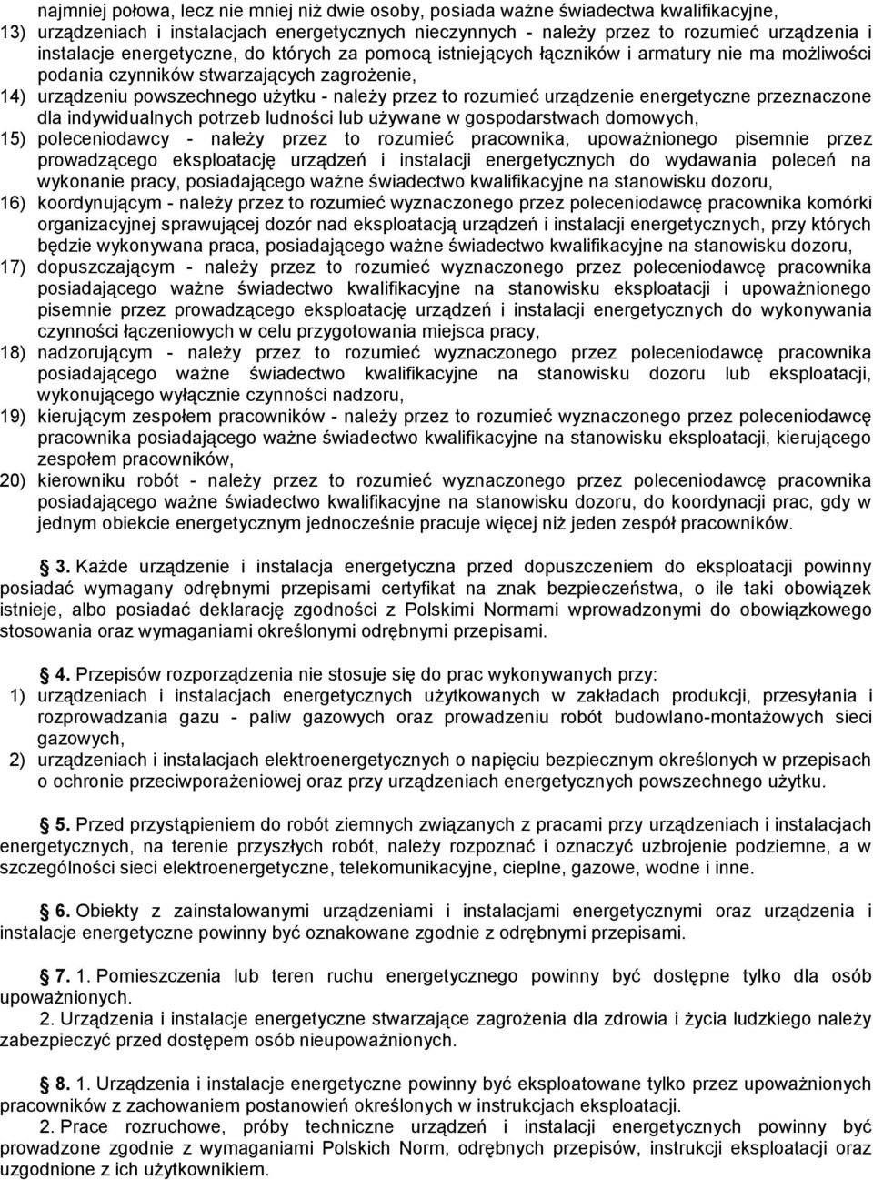 urządzenie energetyczne przeznaczone dla indywidualnych potrzeb ludności lub używane w gospodarstwach domowych, 15) poleceniodawcy - należy przez to rozumieć pracownika, upoważnionego pisemnie przez