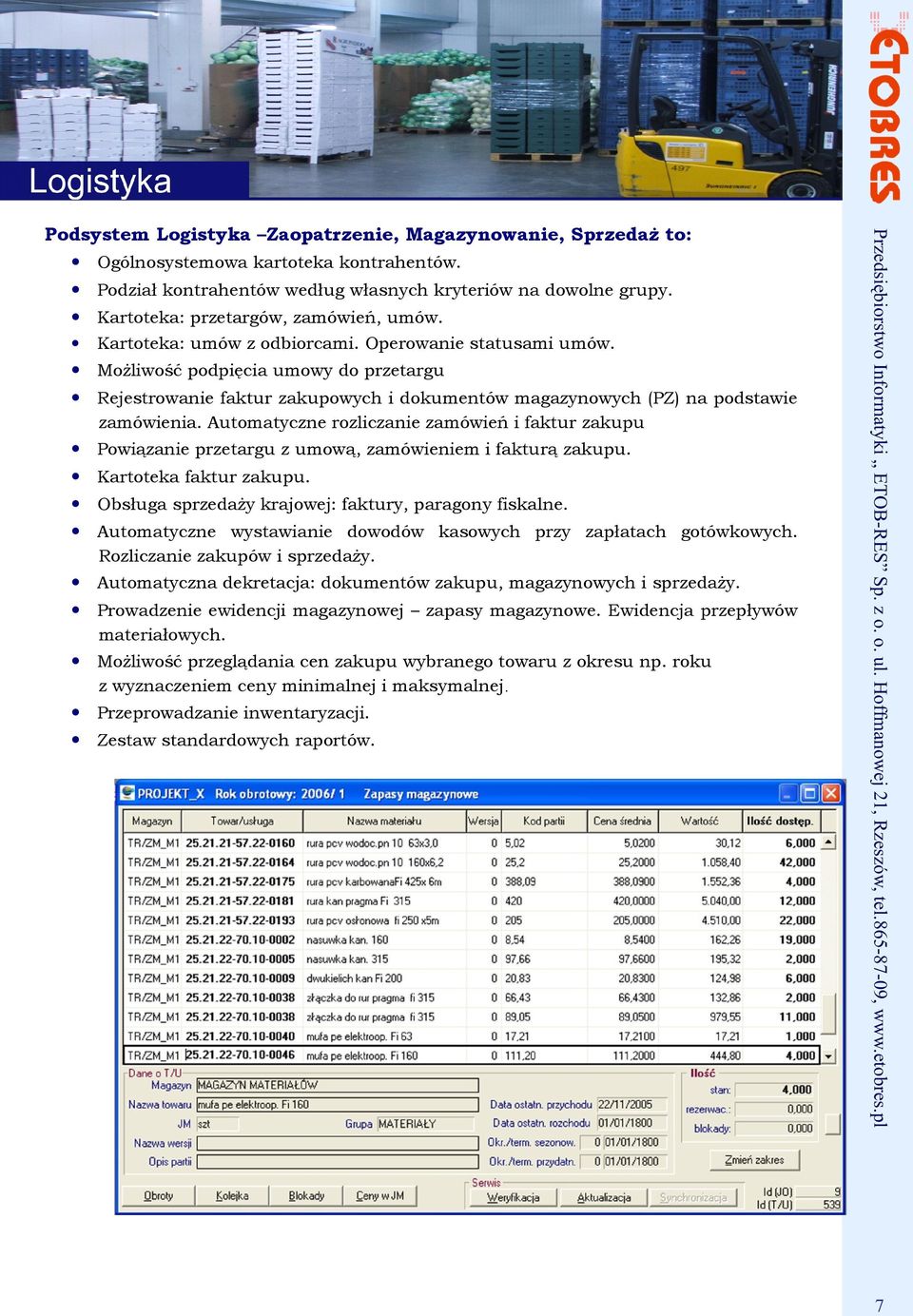 Możliwość podpięcia umowy do przetargu Rejestrowanie faktur zakupowych i dokumentów magazynowych (PZ) na podstawie zamówienia.