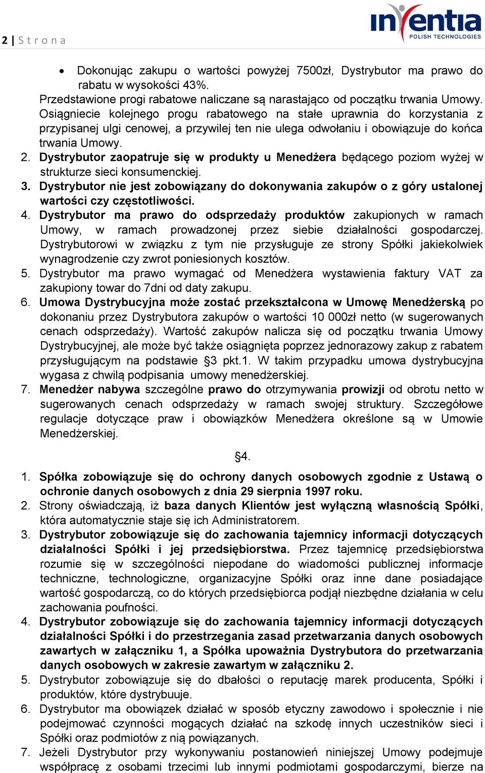 Dystrybutor zaopatruje się w produkty u Menedżera będącego poziom wyżej w strukturze sieci konsumenckiej. 3.