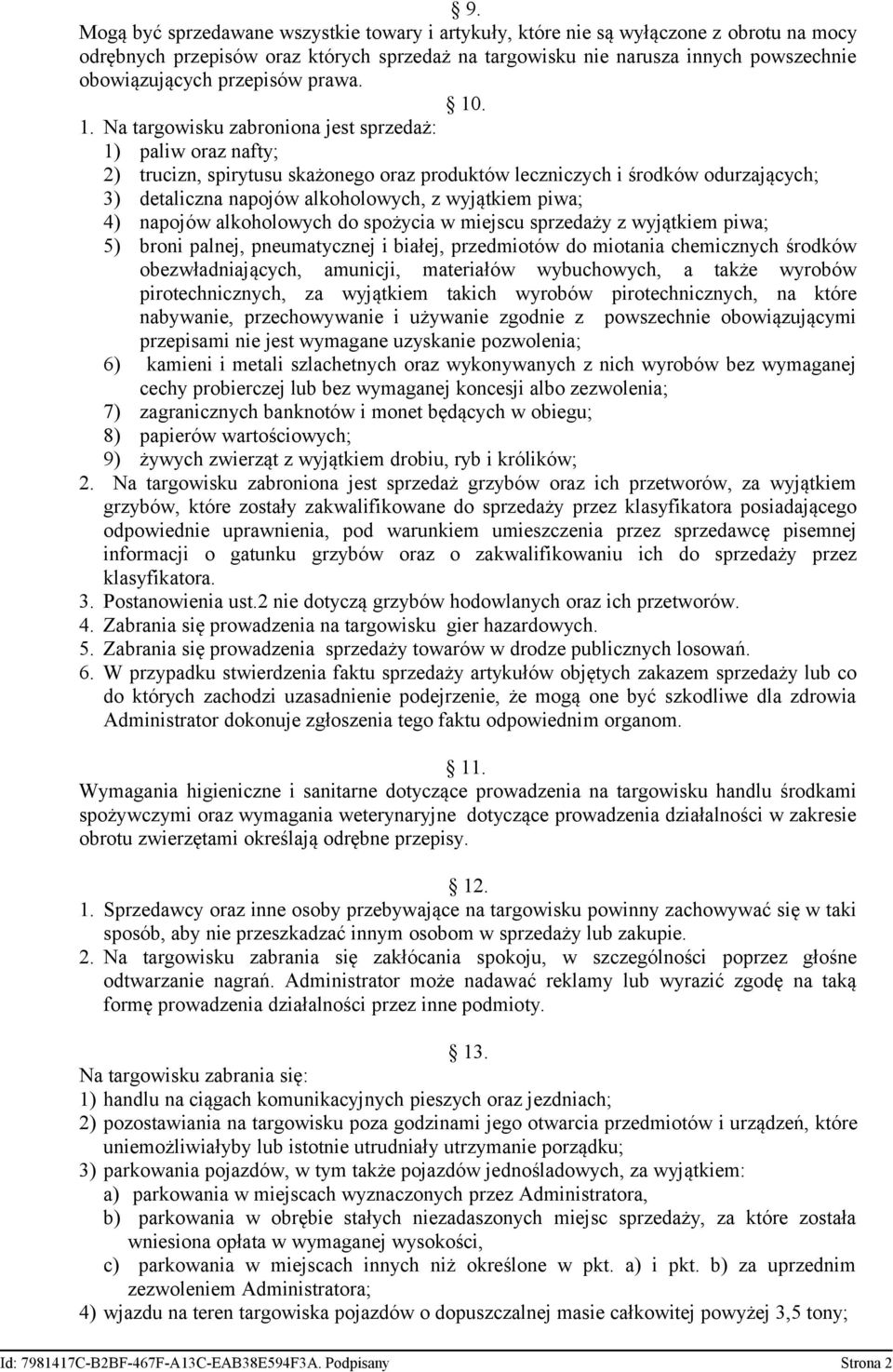 . 1. Na targowisku zabroniona jest sprzedaż: 1) paliw oraz nafty; 2) trucizn, spirytusu skażonego oraz produktów leczniczych i środków odurzających; 3) detaliczna napojów alkoholowych, z wyjątkiem