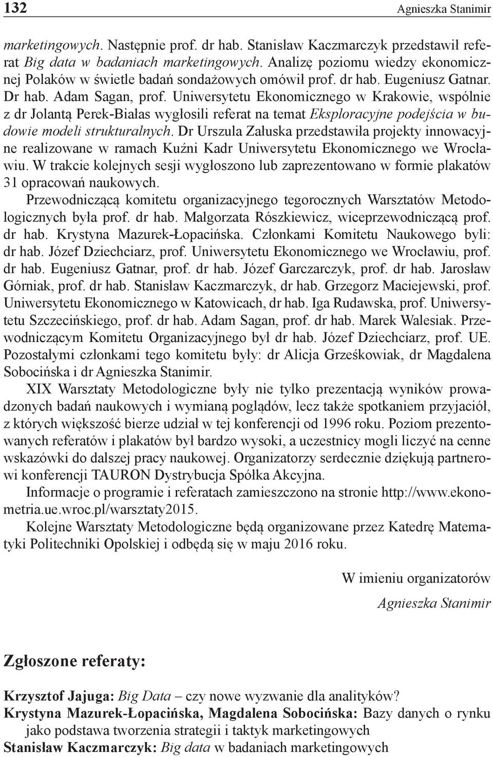 Uniwersytetu Ekonomicznego w Krakowie, wspólnie z dr Jolantą Perek-Białas wygłosili referat na temat Eksploracyjne podejścia w budowie modeli strukturalnych.