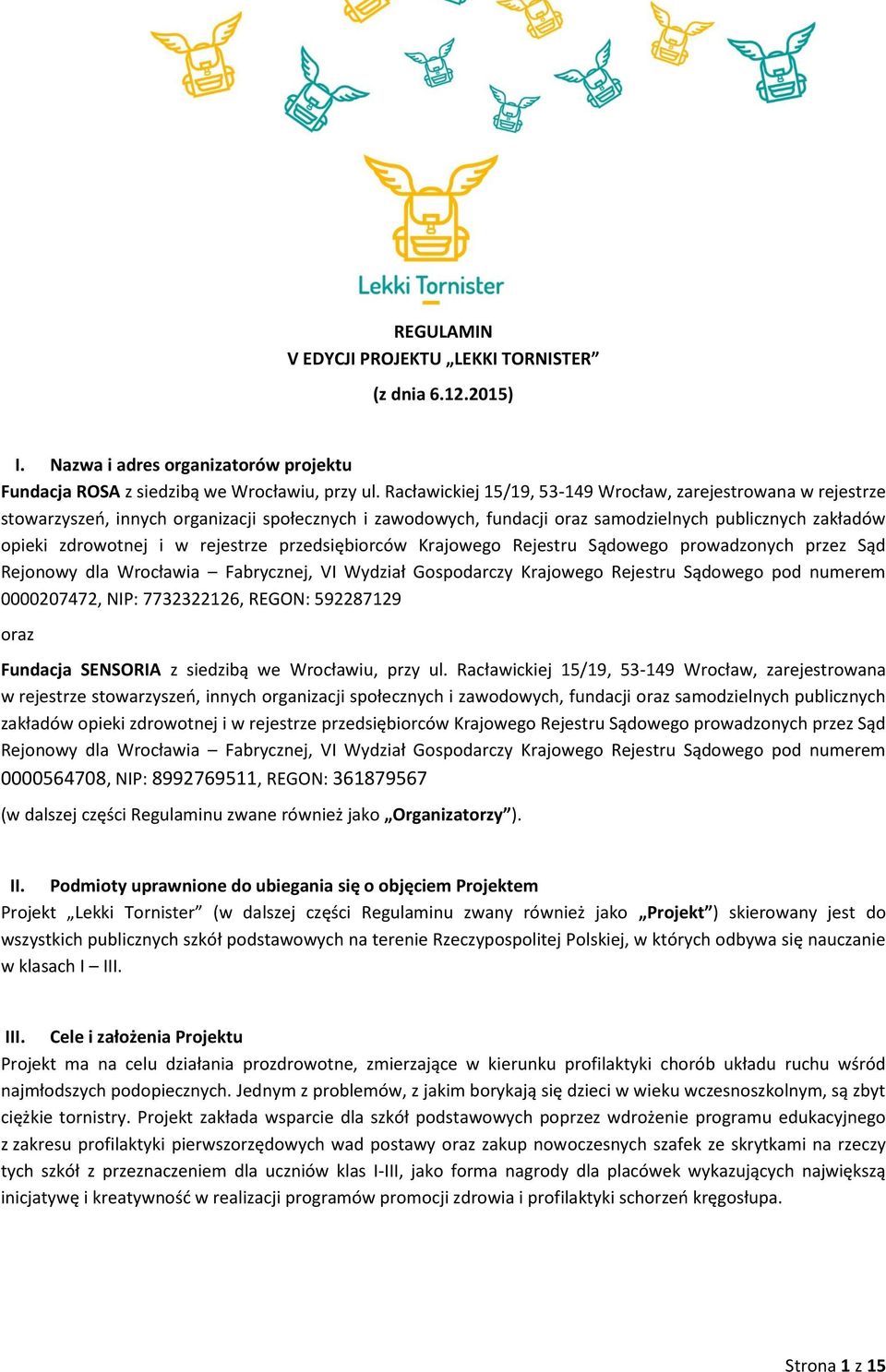 rejestrze przedsiębiorców Krajowego Rejestru Sądowego prowadzonych przez Sąd Rejonowy dla Wrocławia Fabrycznej, VI Wydział Gospodarczy Krajowego Rejestru Sądowego pod numerem 0000207472, NIP: