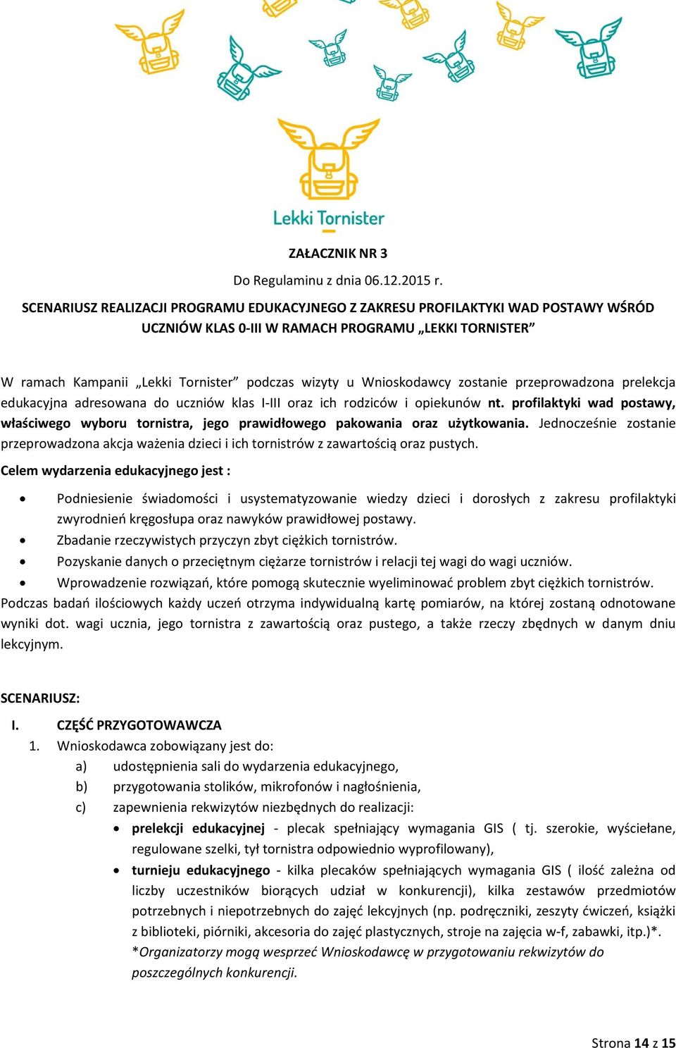 Wnioskodawcy zostanie przeprowadzona prelekcja edukacyjna adresowana do uczniów klas I-III oraz ich rodziców i opiekunów nt.