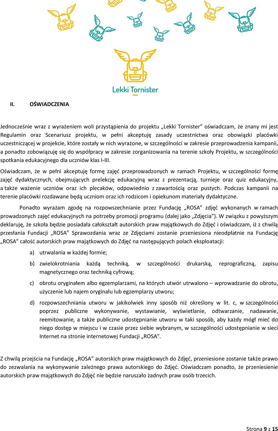 zorganizowania na terenie szkoły Projektu, w szczególności spotkania edukacyjnego dla uczniów klas I-III.