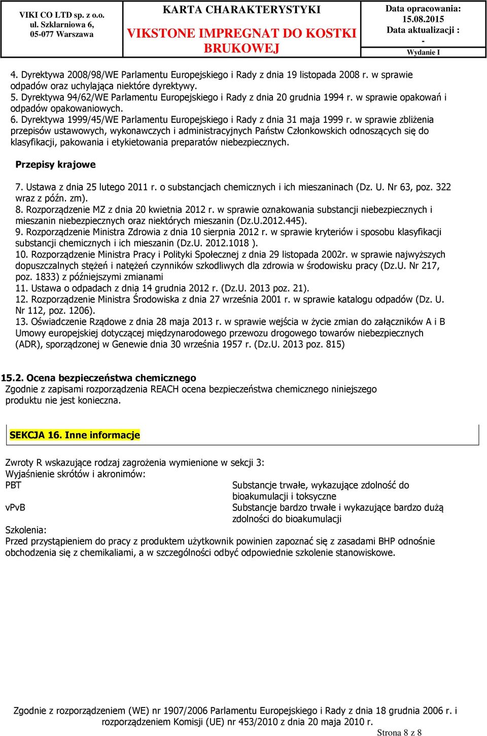 w sprawie zbliżenia przepisów ustawowych, wykonawczych i administracyjnych Państw Członkowskich odnoszących się do klasyfikacji, pakowania i etykietowania preparatów niebezpiecznych.