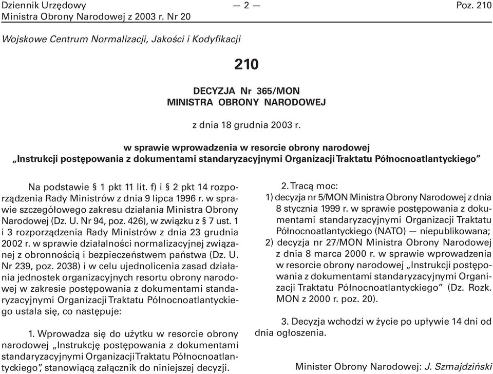 f) i 2 pkt 14 rozporządzenia Rady Ministrów z dnia 9 lipca 1996 r. w sprawie szczegółowego zakresu działania Ministra Obrony Narodowej (Dz. U. Nr 94, poz. 426), w związku z 7 ust.