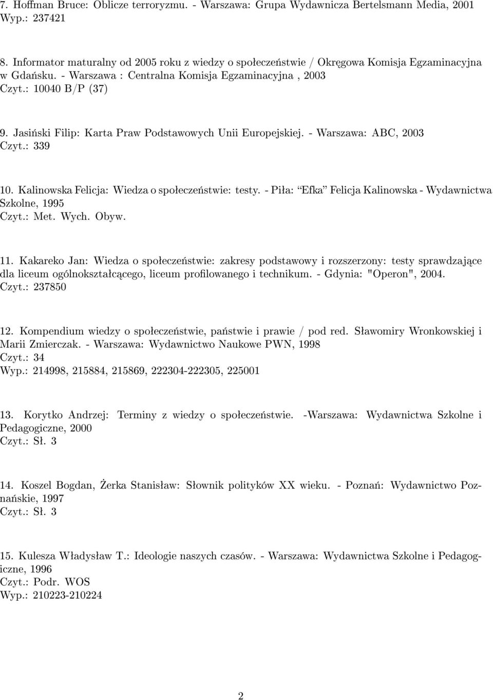 Jasi«ski Filip: Karta Praw Podstawowych Unii Europejskiej. - Warszawa: ABC, 2003 Czyt.: 339 10. Kalinowska Felicja: Wiedza o spoªecze«stwie: testy.
