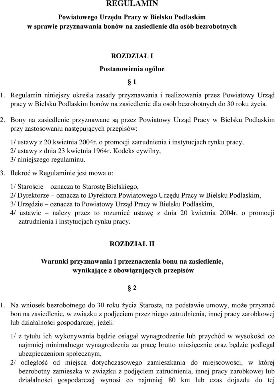 Bony na zasiedlenie przyznawane są przez Powiatowy Urząd Pracy w Bielsku Podlaskim przy zastosowaniu następujących przepisów: 1/ ustawy z 20 kwietnia 2004r.