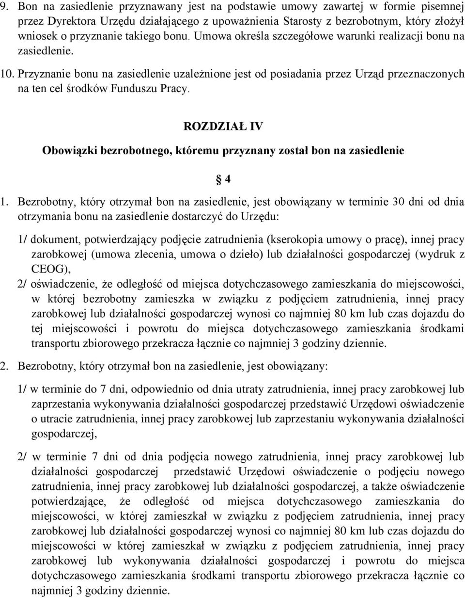 Przyznanie bonu na zasiedlenie uzależnione jest od posiadania przez Urząd przeznaczonych na ten cel środków Funduszu Pracy.