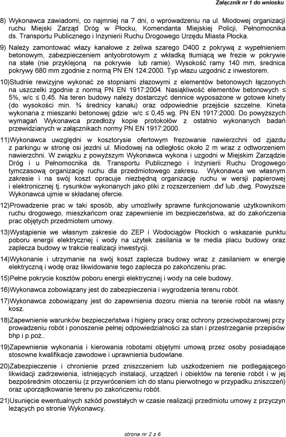 9) Należy zamontować włazy kanałowe z żeliwa szarego D400 z pokrywą z wypełnieniem betonowym, zabezpieczeniem antyobrotowym z wkładką tłumiącą we frezie w pokrywie na stałe (nie przyklejoną na