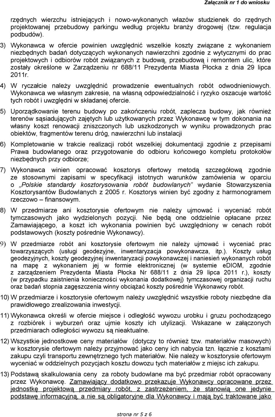 związanych z budową, przebudową i remontem ulic, które zostały określone w Zarządzeniu nr 688/11 Prezydenta Miasta Płocka z dnia 29 lipca 2011r.