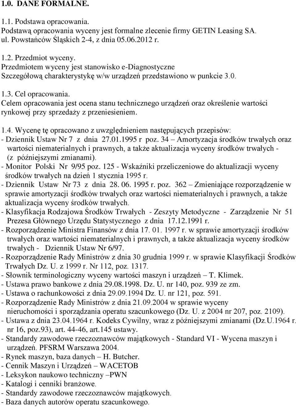 Celem opracowania jest ocena stanu technicznego urządzeń oraz określenie wartości rynkowej przy sprzedaży z przeniesieniem. 1.4.