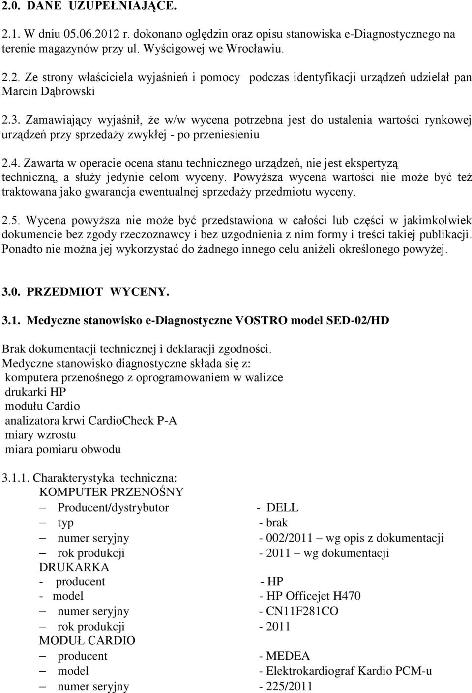 Zawarta w operacie ocena stanu technicznego urządzeń, nie jest ekspertyzą techniczną, a służy jedynie celom wyceny.