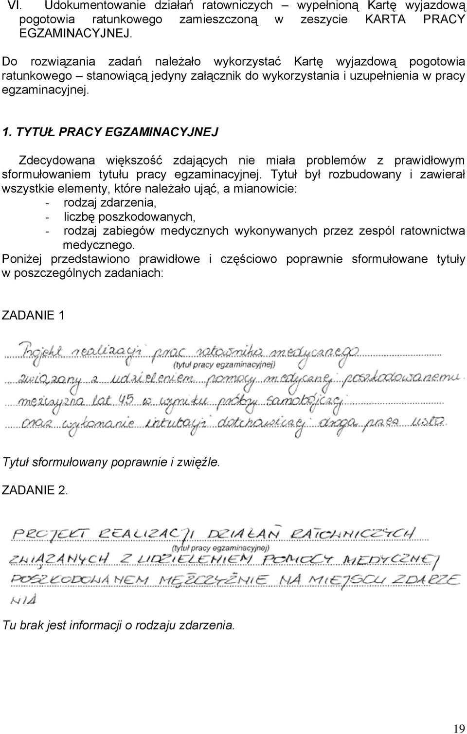 TYTUŁ PRACY EGZAMINACYJNEJ Zdecydowana większość zdających nie miała problemów z prawidłowym sformułowaniem tytułu pracy egzaminacyjnej.