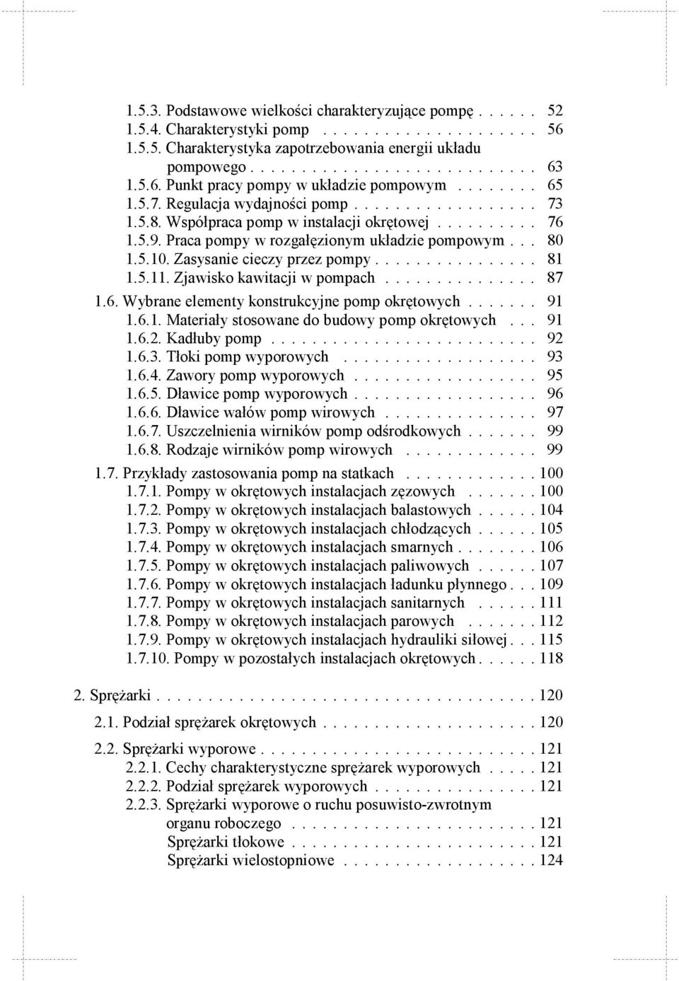 Praca pompy w rozgałęzionym układzie pompowym... 80 1.5.10. Zasysanie cieczy przez pompy................ 81 1.5.11. Zjawisko kawitacji w pompach............... 87 1.6.