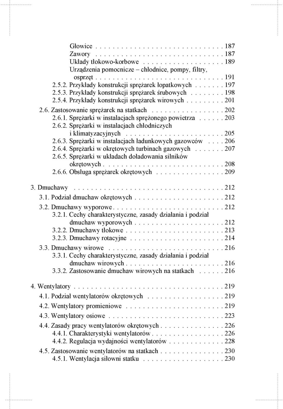 Zastosowanie sprężarek na statkach................. 202 2.6.1. Sprężarki w instalacjach sprężonego powietrza...... 203 2.6.2. Sprężarki w instalacjach chłodniczych i klimatyzacyjnych....................... 205 2.