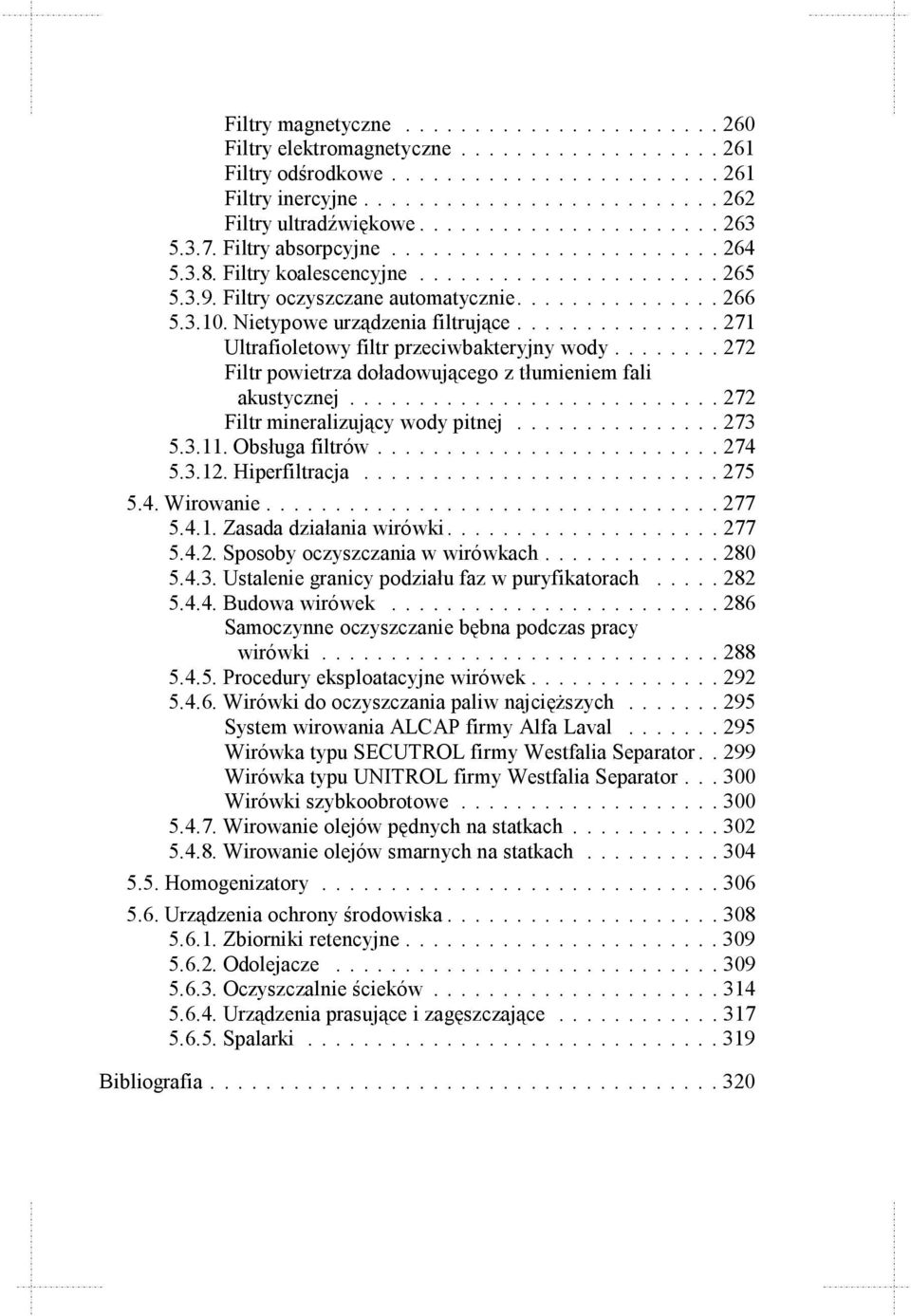 Nietypowe urządzenia filtrujące............... 271 Ultrafioletowy filtr przeciwbakteryjny wody........ 272 Filtr powietrza doładowującego z tłumieniem fali akustycznej.